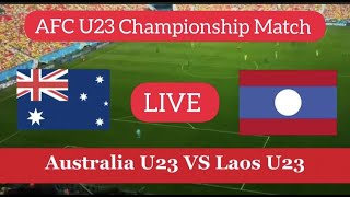 Australia U23 VS Laos U23 Live Match | AFC U23 Championship Match Live Stream | Football Match Live