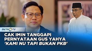 Cak Imin Tanggapi Pernyataan Gus Yahya 'Kami NU tapi Bukan PKB'