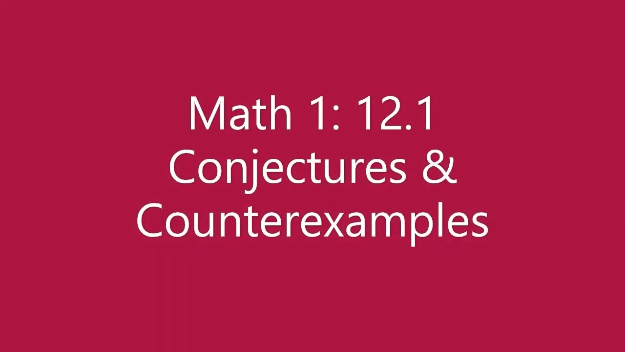 Math 1: 12.1 Conjectures & Counterexamples - YouTube