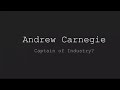 Andrew Carnegie: Robber Baron or Captain of Industry?