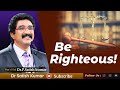 Be Righteous! | English Sermon | Dr. P. Satish Kumar | Calvary Temple | India