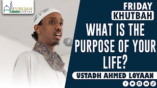 What Is The Purpose Of Your Life? | Friday Khutbah | Ustadh Ahmed Loyaan | 22 September 2023