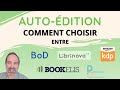 Auto-édition, comment choisir entre KDP / Librinova / BoD / Bookelis / Publishroom et les autres ?