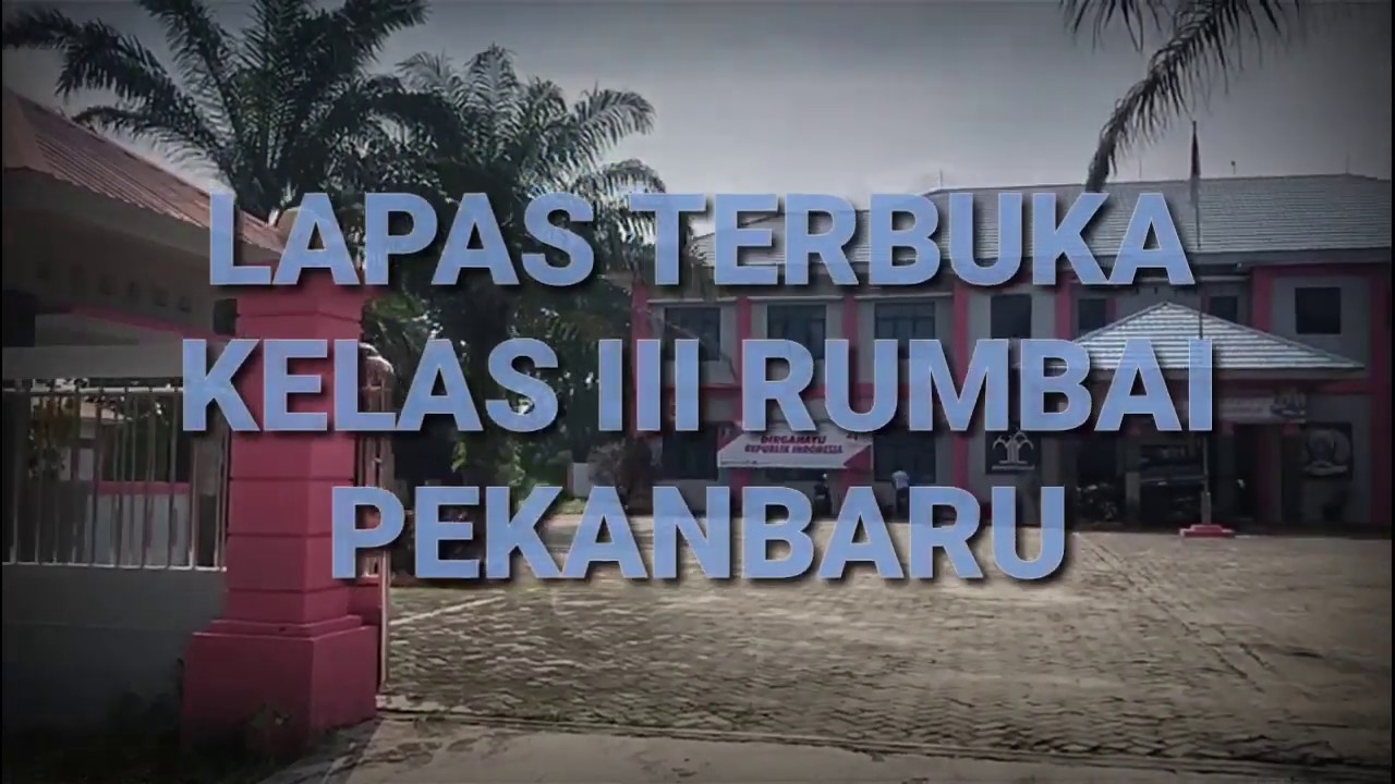 PROFIL LAPAS TERBUKA KELAS III RUMBAI PEKANBARU - YouTube