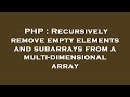 PHP : Recursively remove empty elements and subarrays from a multi-dimensional array