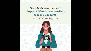 82. La photo thérapie pour améliorer sa relation au corps, avec Sarah, photographe