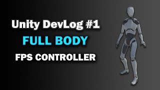 Unity Dev Log #1 Full Body FPS Controller
