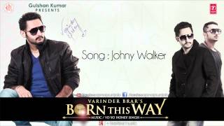 Varinder Brar ,Yo Yo Honey Singh & Alfaaz Song JOHNY WALKER | Born This Way