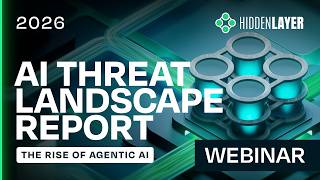 HiddenLayer Webinar: 2026 AI Threat Landscape Report