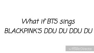 HOW WOULD BTS SING BLACKPINK'S DDU-DU DDU-DU