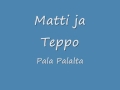 matti ja teppo pala palalta lyrics