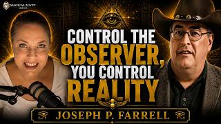 If You Control the Observer, You Control Reality — Joseph P. Farrell