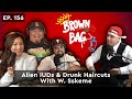 Alien IUDs & Drunk Haircuts With W. Sskeme | Brown Bag Podcast | Ep: 156