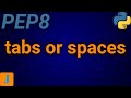 PEP8 Tabs Or Spaces | Beginner's Python Tutorial