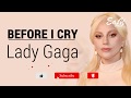 Before I Cry - Lady Gaga (Lyrics) 🎵