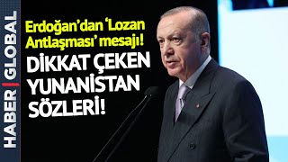 Cumhurbaşkanı Erdoğan'dan Lozan Antlaşması Mesajı! Yunanistan'a Sert Tepki