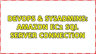 DevOps & SysAdmins: Amazon EC2 SQL Server Connection