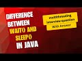 Difference Between wait() and sleep() in Java | multithreading interview questions and answers