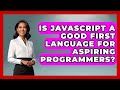 Is JavaScript a Good First Language for Aspiring Programmers? | JavaScript Toolkit News