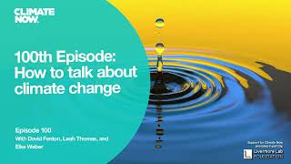 Episode 100: How to talk about climate change | Climate Now Podcast Episode 100