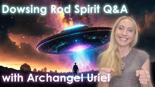 29 | Dowsing Rod Spirit Q&A Session - Archangel Uriel