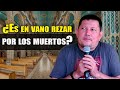 CURA TORO ¿Por qué  rezan por los muertos si ya MURIERON? PADRE LUIS TORO