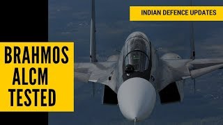 Indian Defence Updates : India Successfully Tests Brahmos ALCM from Sukhoi 30MKI