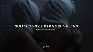 Scott street x I know the end (Lyrics) tiktok version | Phoebe Bridgers - scott street, i know end