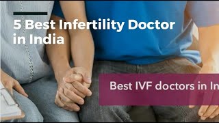 Best IVF Doctors in India, 5 Best Infertility Doctors in India