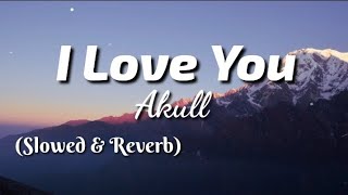 Akull - I Love You (Lyrics) | TheLyricsVibes |