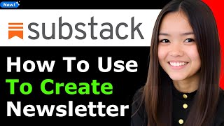 How To Use Substack To Create Newsletter 2025 Step By Step