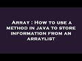 Array : How to use a method in java to store information from an arraylist