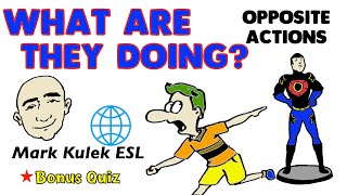 What Are They Doing? - opposite actions | Learn English - Mark Kulek ESL