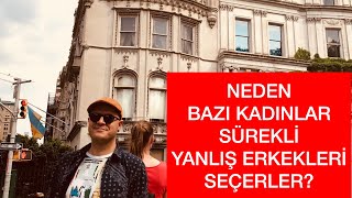 NEDEN BAZI KADINLAR SÜREKLİ YANLIŞ ERKEKLERİ SEÇERLER? DOĞRU ADAMI BULMANIN YOLLARI NELERDİR?