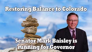 Senator Mark Baisley is Running for Governor to Restore Balance in Colorado