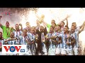 World Cup 2022: Argentina vô địch, người dân vỡ oà sung sướng | VOV