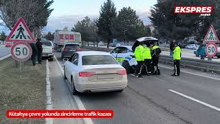 Kütahya’da çevre yolunda zincirleme trafik kazası