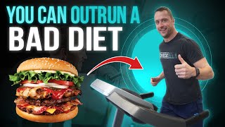 You CAN Outrun a Bad Diet...