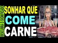 🔥 SONHAR QUE COME CARNE, O QUE SIGNIFICA SONHAR COM CARNE BOI, ASSADA, PORCO, VERMELHA, CRUA