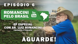 AGUARDE! Romancini pelo Brasil episódio 6 (Especial Sr. Luiz Romancini)