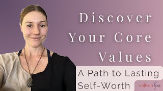 Why Core Values Are the Missing Link to Your Self-Worth