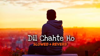 Dil Chahte Ho [ Slowed + Reverb ] - Jubin Nautiyal