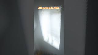 Every mom does this