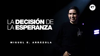 Pastor Miguel Arrázola | La decisión de la esperanza