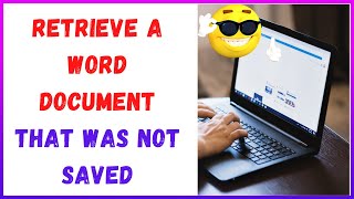 How to Retrieve A Word Document That Was Not Saved?