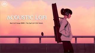 Acoustic Lofi | Best Lofi Songs 2020 | The Sad Lofi Chill Music
