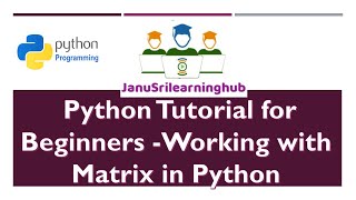 Python Tutorial for Beginners | Working with Matrix operations in Python