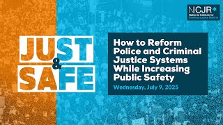 Just & Safe: How to Reform Police and the Criminal Justice System While Improving Public Safety