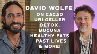 David Wolfe (Pt. 1) On Cacao, Uri Geller, Detox, Mucuna, Healthy Fats,  Past Lives and More!