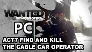 Wanted Weapons of Fate (PC) Act7 (Find and Kill The Cable Car Operator)